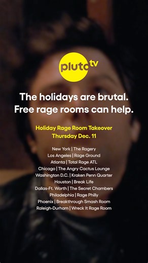 THIS THURSDAY. 😈 Let out some holiday rage at a Pluto TV Rage Room coming to select locations across the US! Complete with photo ops, festive chaos, and a chance to smash away all your holiday stress. 😡🎁🥊 New York | The Ragery Los Angeles | Rage Ground Atlanta | Total Rage ATL Chicago | The Angry Cactus Lounge Washington D.C. | Kraken Penn Quarter Houston | Break Life Dallas-Ft. Worth | The Secret Chambers Philadelphia | Rage Philly Phoenix | Breakthrough Smash Room Raleigh-Durham | Wreck It