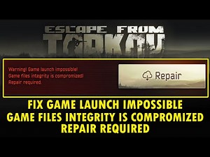 Fix Game launch impossible Game files integrity is compromized repair required Escape from Tarkov