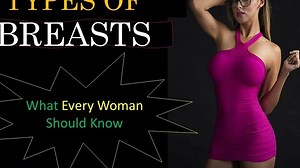 Female Breast Types and Shapes- Which breast type is most beautiful?