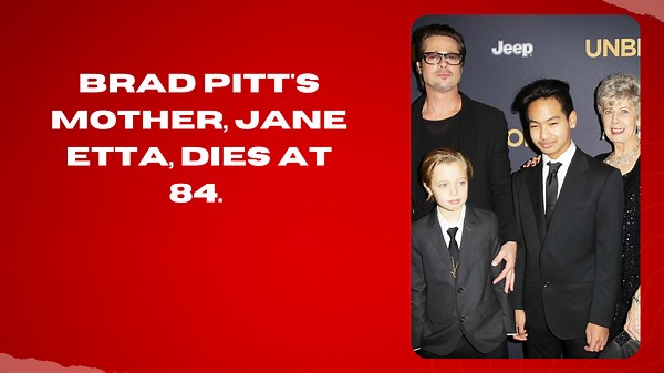 Brad Pitt's mother, Jane Etta, dies at 84.