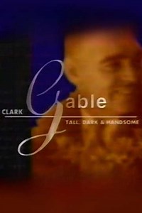 Clark Gable: Tall, Dark, and Handsome (1996) - Movie