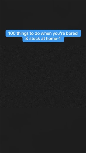 100 things to do when you're bored & stuck at home-1