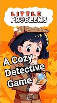 Little Problems - Become a Cozy Detective!