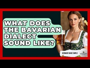 What Does The Bavarian Dialect Sound Like? - Germany Made Simple
