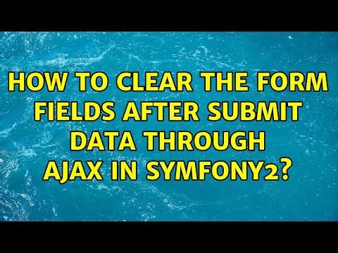 How to clear the form fields after submit data through ajax in symfony2?