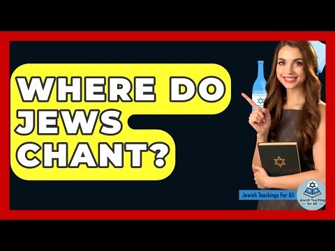 Where Do Jews Chant? - Jewish Teachings For All