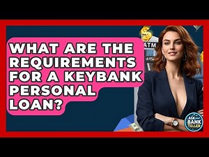 What Are The Requirements For A KeyBank Personal Loan? - Ask Your Bank Teller