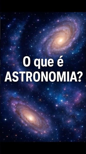 O que é astronomia?