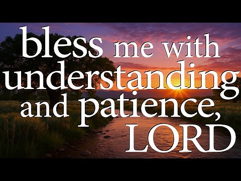 Bless Me With Understanding And Patience, LORD | Christian Prayer for Wisdom And Discernment