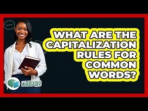 What Are The Capitalization Rules For Common Words? - The Language Library