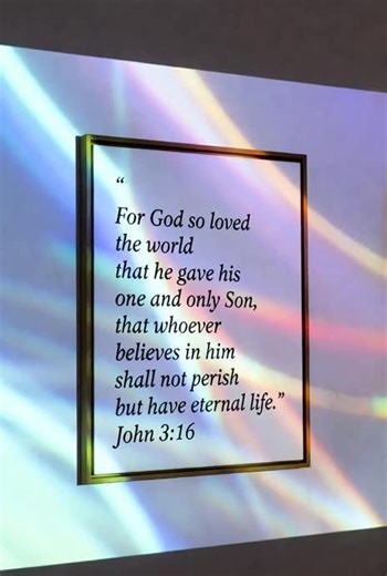 John 3:16 (from the King James Version, one of the most classic and widely recognized renderings): “For God so loved the world, that he gave his only begotten Son, that whosoever believeth in him should not perish, but have everlasting life.” (For comparison, the New International Version reads: “For God so loved the world that he gave his one and only Son, that whoever believes in him shall not perish but have eternal life.”) This single verse captures the heart of the Christian gospel in a pro