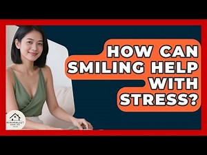 How Can Smiling Help With Stress? - Minimalist Home Life