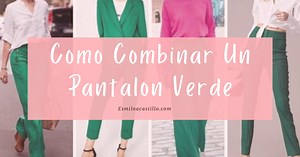 Como Combinar Un Pantalon Verde: 10 Ideas Refrescantes De Atuendos Con Pantalon Verde - Esmilna Castillo