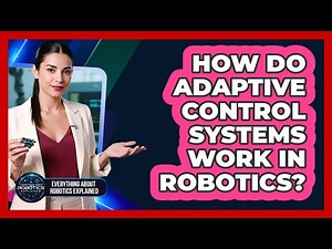 How Do Adaptive Control Systems Work In Robotics?
