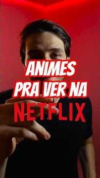 ANIMES ESSENCIAIS na NETFLIX!! - Dicas de animes! #shorts