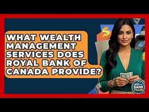 What Wealth Management Services Does Royal Bank Of Canada Provide? - Ask Your Bank Teller
