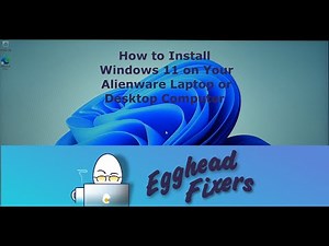 How to Install Windows 11 on Your Alienware Laptop or Desktop Computer