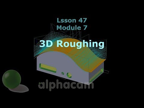 Z Contour Roughing - Alphacam Training 47