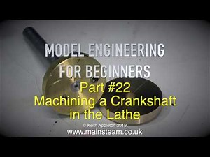 MAKING A SIMPLE CRANKSHAFT - MODEL ENGINEERING FOR BEGINNERS - PART #22