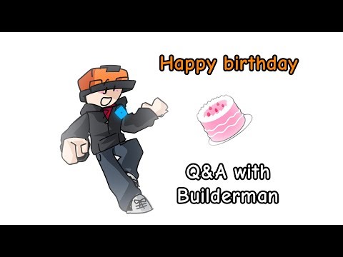 Q&A on Builderman’s Birthday