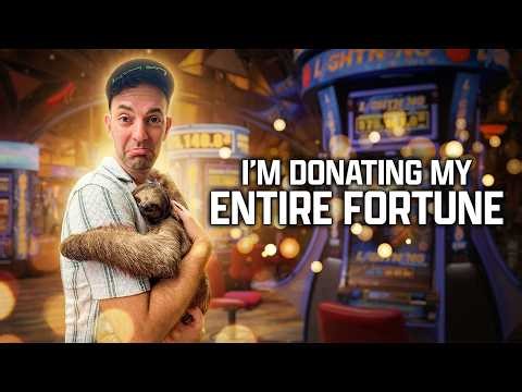 I'm donating my entire fortune to...