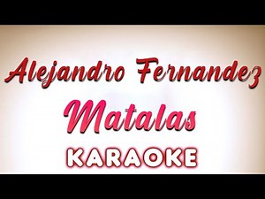 Alejandro Fernandez - Matalas - KARAOKE