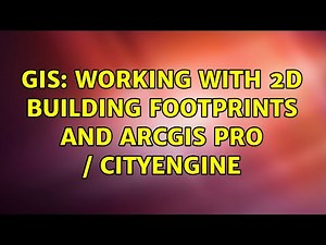 GIS: Working with 2D building footprints and ArcGIS Pro / CityEngine