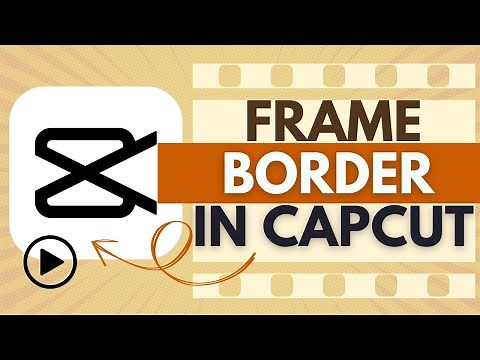 How to Add a Frame or Border Around Videos in CapCut - CapCut Tutorial