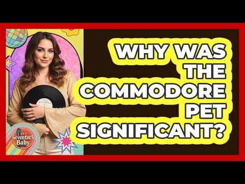 Why Was the Commodore PET Significant?