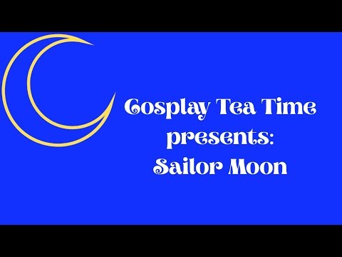 Cosplay Tea Time presents: Sailor Moon