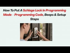 How To Put A Schlage Lock In Programming Mode – Programming Code, Beeps & Setup Steps