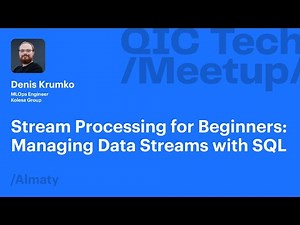 Stream Processing for Beginners: Managing Data Streams with SQL—Denis Krumko