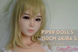 Piper Doll S 150 Akira, Gynoid Updates, & More News - CelesDolls