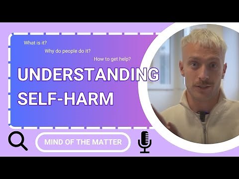 Self-Harm: What is it? | Dr Jake Camp Explains | Mind of the Matter