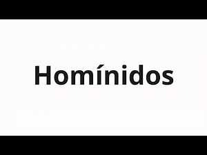 How to pronounce Homínidos