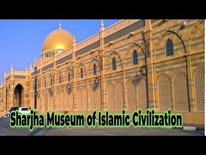 Explore Sharjha Museum of Islamic civilization | Part 1 | Introduction
