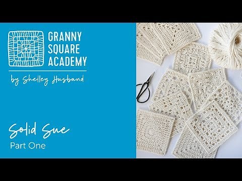 Granny Square Academy by Shelley Husband Part 1 Solid Sue
