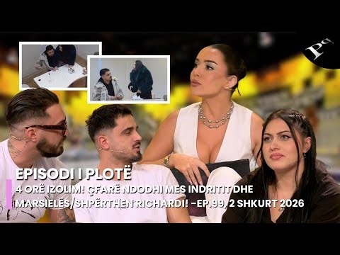 4 orë izolim! Çfarë ndodhi mes Indritit dhe Marsielës/Shpërthen Richardi! -Ep.99, 2 Shkurt 2026