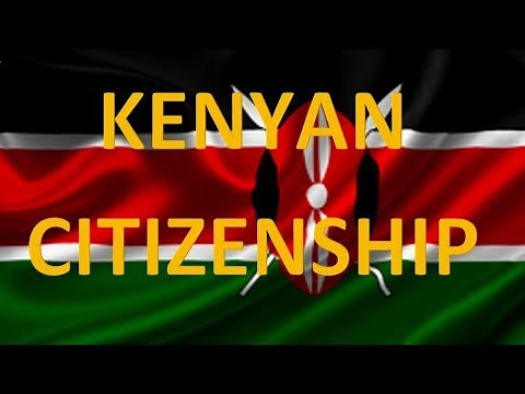 Kenyan Citizenship Definition, Acquisition and Revocation