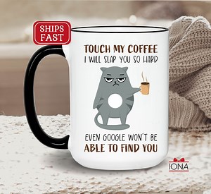 Funny Cat Coffee Mug, Cat Lover Gift, Touch My Coffee I'll Slap You so Hard Even Google Won't Be Able to Find You, Grumpy Cat Coffee Mug - Etsy