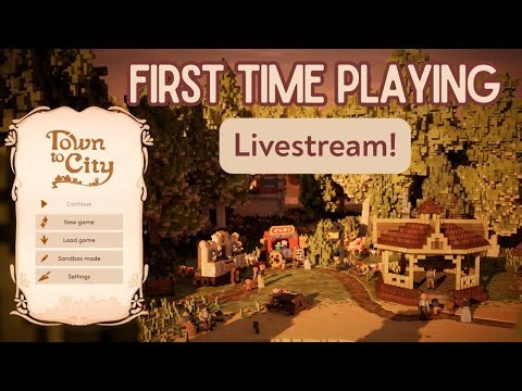 Let's try this again - true sandbox mode! Town to City LIVE!
