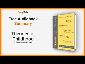 Theories of Childhood by Carol Garhart Mooney: 13 Minute Summary