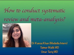 How to conduct Systematic Review and Meta-analysis by Mededia Intern: Dr. Kanza Khan