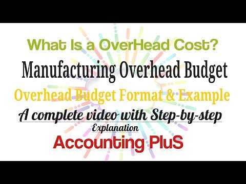 What is Overhead Cost and Manufacturing Overhead Budget? How to Prepare Overhead Budget?
