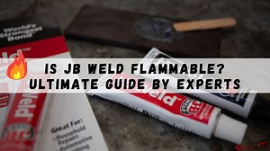 Is JB Weld Flammable? Ultimate Guide By Experts