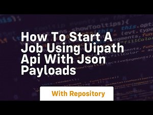 How to start a job using uipath api with json payloads