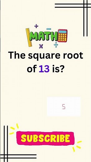The square root of 13 is?