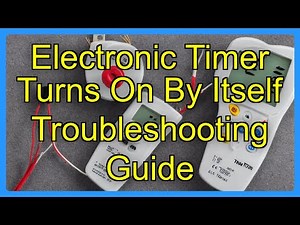 Electronic Timer Turns On By Itself Troubleshooting Guide