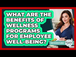 What Are The Benefits Of Wellness Programs For Employee Well-being? - Your Paycheck Planner