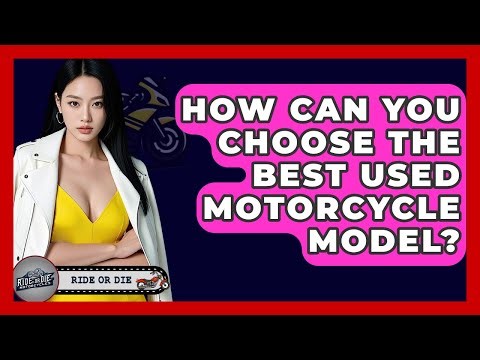 How Can You Choose The Best Used Motorcycle Model? - Ride or Die Motorcycles